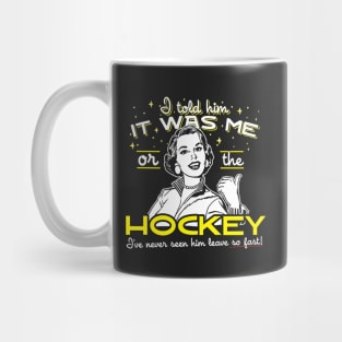 All I Said Was It Was Me Or The Hockey Mug